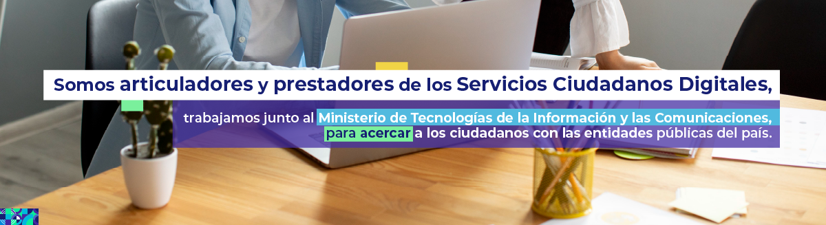 Somos articuladores y prestadores de los Servicios Ciudadanos Digitales